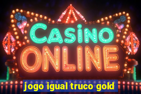 jogo igual truco gold